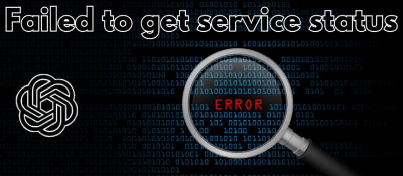 ChatGPT failed to get service status error